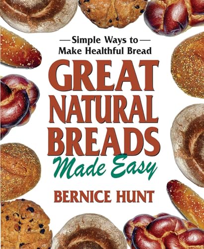 Great Natural Breads Made Easy: Simple Ways to Make Healthful Bread