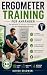 Ergometer-Training für Anfänger: Der einfache 12-Wochen-Trainingsplan für Einsteiger (German Edition)