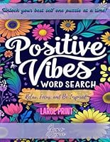 Positive Vibes Word Search Book Large Print: 100 Soothing & Inspirational Puzzles for Teens, Adults & Seniors to Relax, Focus and Uplift Your Spirit B0F24GQXFK Book Cover