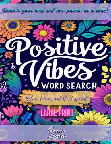 Positive Vibes Word Search Book Large Print: 100 Soothing & Inspirational Puzzles for Teens, Adults & Seniors to Relax, Focus and Uplift Your Spirit (Positive Mind Puzzle Collection)