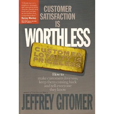 Customer Satisfaction is Worthless Customer Loyalty is Priceless