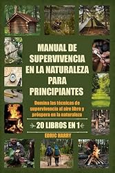 MANUAL DE SUPERVIVENCIA EN LA NATURALEZA PARA PRIN...: