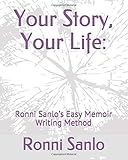 Your Story, Your Life:: Ronni Sanlos Easy Memoir Writing Method