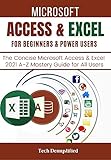 MICROSOFT ACCESS & EXCEL FOR BEGINNERS & POWER USERS: The Concise Microsoft Access & Excel 2021 A-Z...