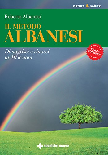Il metodo Albanesi: Dimagrisci e rinasci in 10