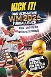Kick it! Das ultimative Fußballbuch zur WM 2026: Alles rund um die Weltmeisterschaft – Stars, Teams und Stadien – mit Rekorden, Rätseln und Fun Facts ... (Kick it! Die ultimativen Fußballbücher)