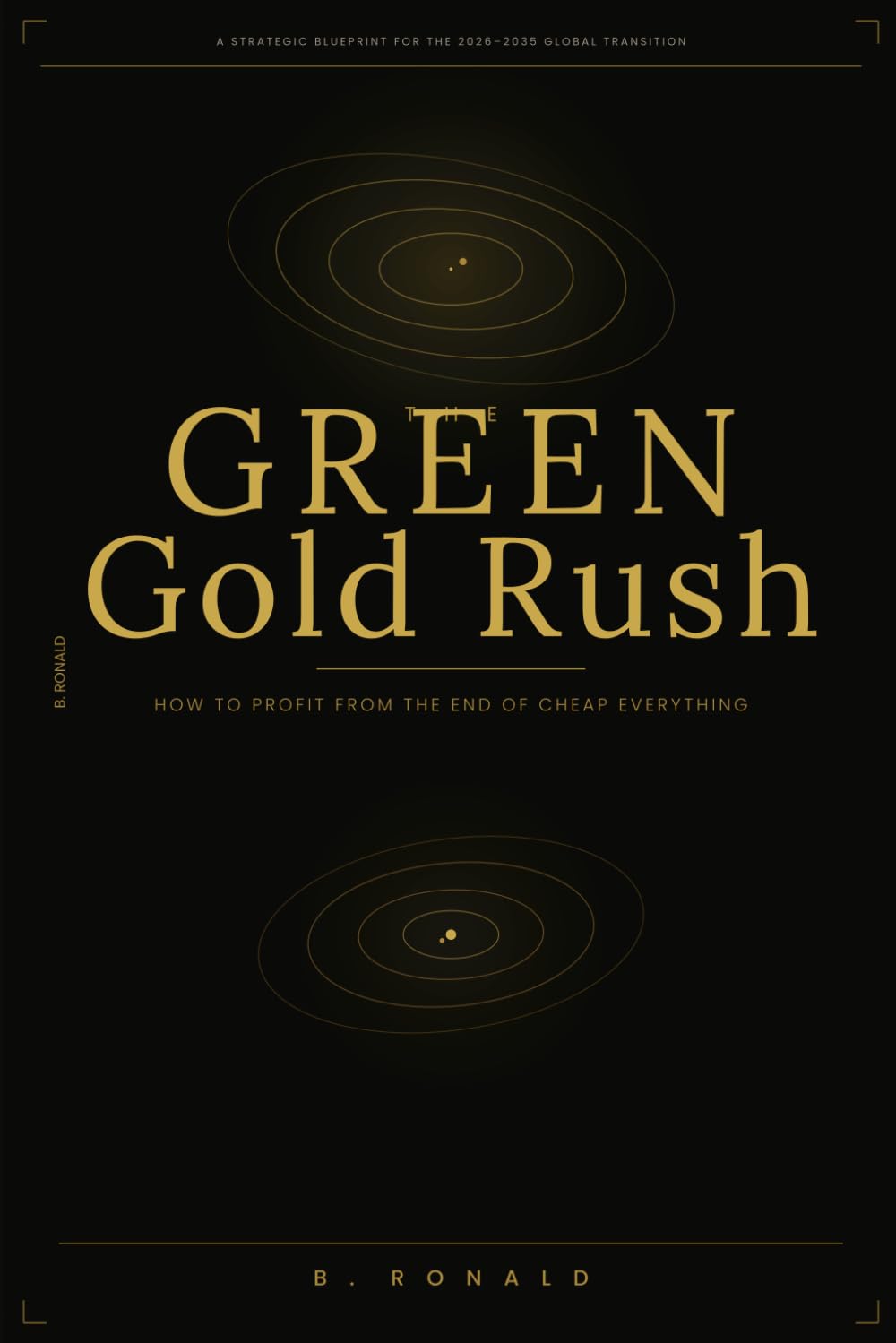 THE GREEN GOLD RUSH: How to Profit from the End of Cheap Everything