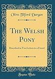  The Welsh Pony: Described in Two Letters to a Friend (Classic Reprint)