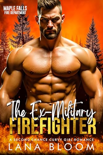 The Ex-Military Firefighter: A Second Chance Curvy Girl Romance