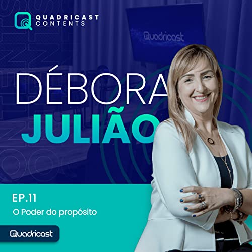 D&Eacute;BORA JULI&Atilde;O #Ep.11 &ndash; O PODER DO PROP&Oacute;SITO