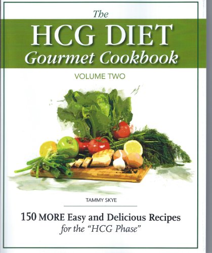 The HCG Diet Gourmet Cookbook Volume 2: 150 MORE Easy and Delicious Recipes for the HCG Diet