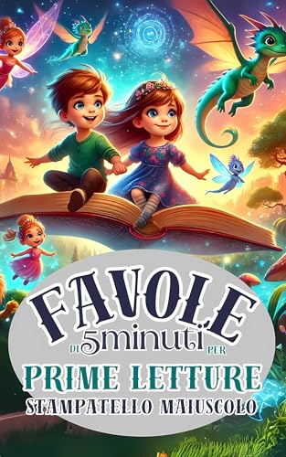 FAVOLE PER BAMBINI DI 5 MINUTI IN STAMPATELLO MAIUSCOLO,PRIME LETTURE,LIBRO PER IMPARARE A LEGGERE,PRIME LETTURE 6 ANNI,FAVOLE PER BAMBINI 6 ANNI: Prime letture 6 anni STAMPATELLO MAIUSCOLO, A COLORI
