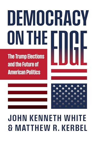 Democracy on the Edge: The Trump Elections and the Future of American Politics