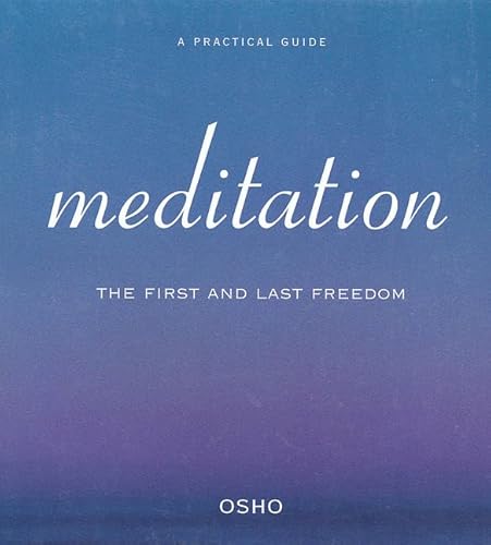 Meditation: The First and Last Freedom (A Practical Guide to