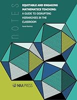 Equitable and Engaging Mathematics Teaching: A Guide to Disrupting Hierarchies in the Classroom 0883852128 Book Cover