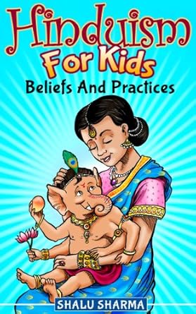 Hinduism For Kids: Beliefs And Practices Hinduism For Kids: Beliefs And Practices