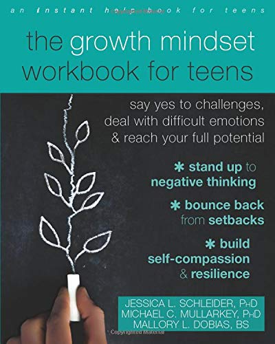 The Growth Mindset Workbook for Teens: Say Yes to Challenges, Deal with Difficult Emotions, and Reach Your Full Potential