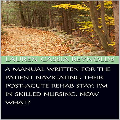 A Manual Written for the Patient Navigating their Post-Acute Rehab Stay by Lauren Cassia Reynolds episode artwork
