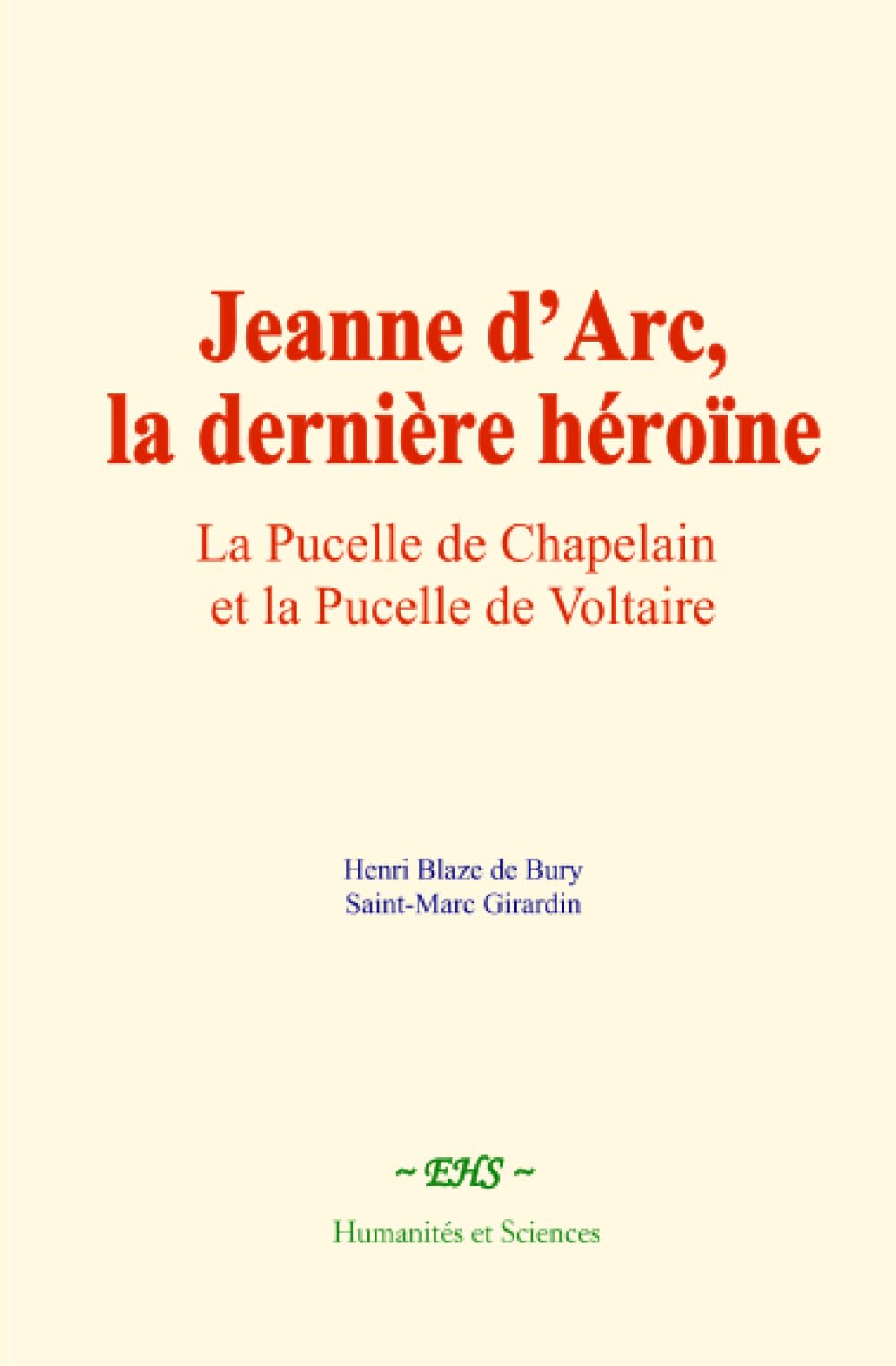Jeanne d’Arc, la dernière héroïne: La Pucelle de Chapelain et la Pucelle de Voltaire