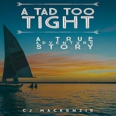 A Tad Too Tight: A True Adventure Story Audiobook By CJ MacKenzie P. cover art