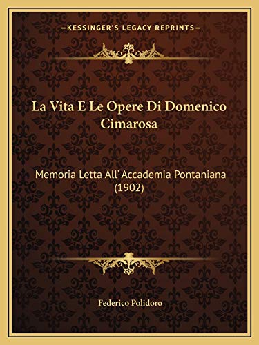 La Vita E Le Opere Di Domenico Cimarosa: Memoria Letta All' Accademia Pontaniana (1902) (Italian Edition)