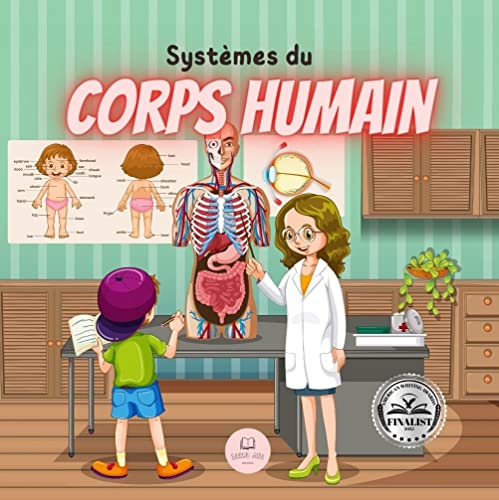 Les Systèmes du Corps Humain Expliquée aux Enfants: Découvrez comment ils fonctionnent, comment ils sont constitués, en quoi ils consistent... et bien ... ! (Livres éducatifs pour enfants t. 4)