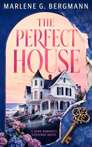 The Perfect House: A Dark Romantic Suspense Novel of Obsession, Secrets, and Second Chances