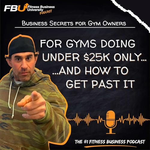 For Gyms Doing Under 25K Only... and How to Get Past It!