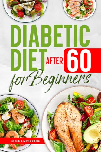 Diabetic Diet After 60 for Beginners: Easy Meal Plan for Seniors to Manage Blood Sugar, Improve Energy, and Eat Safely Every Day