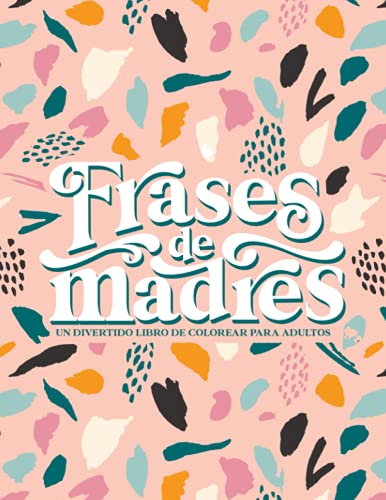 Frases de madres - un divertido libro de colorear para adultos