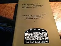Latin American Studies Research and Bibliography: Past, Present, and Future: Papers of the Fiftieth Annual Meeting of the Seminar on the Acquisition o 0917617770 Book Cover