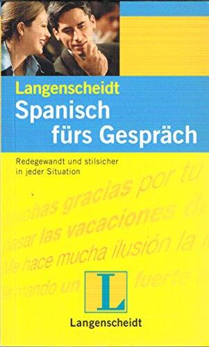 Langenscheidt Spanisch fürs Gespräch: Redegewandt und stilsicher in jeder Situation (Langenscheidt Konversationsbücher)
