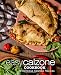 Easy Calzone Cookbook: Easy Calzone Cookbook 50 Delicious Calzone Recipes (2nd Edition)