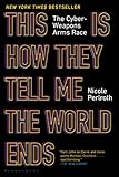 This Is How They Tell Me the World Ends: The Cyberweapons Arms Race