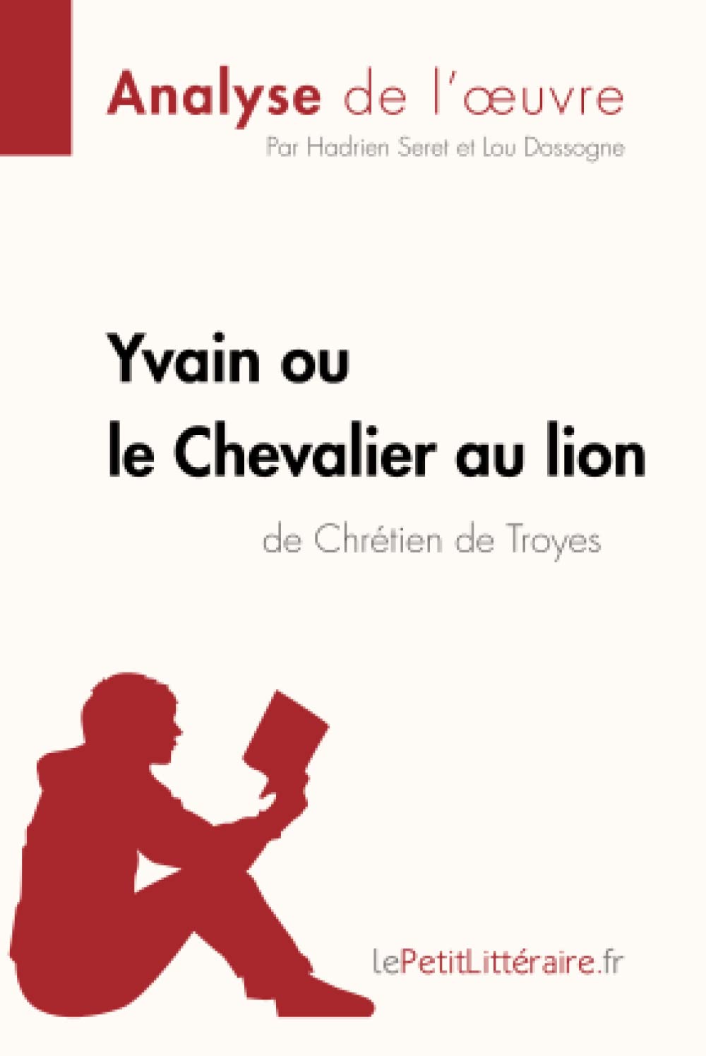 Yvain ou le Chevalier au lion de Chrétien de Troyes (Analyse de l'oeuvre): Analyse complète et résumé détaillé de l'oeuvre: Résumé complet et analyse détaillée de l'oeuvre (Fiche de lecture)