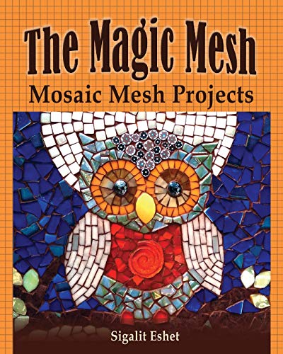 The Magic Mesh - Mosaic Mesh Projects (Art and crafts Book) (Volume 6) The Magic Mesh - Mosaic Mesh Projects (Art and crafts Book) (Volume 6)
