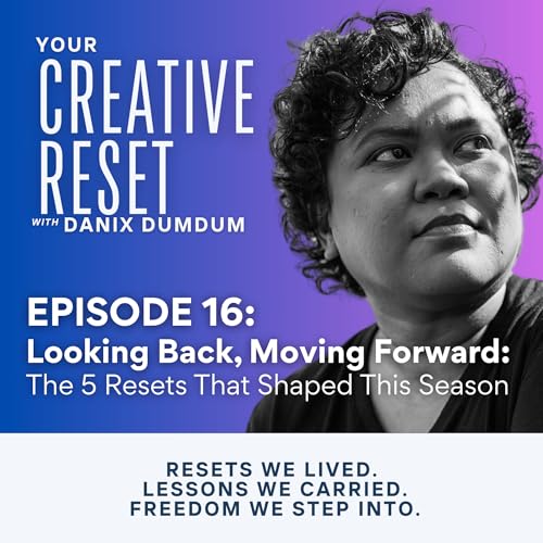 Looking Back, Moving Forward: The 5 Resets that Shaped this Season | Episode 16 #YourCreativeReset