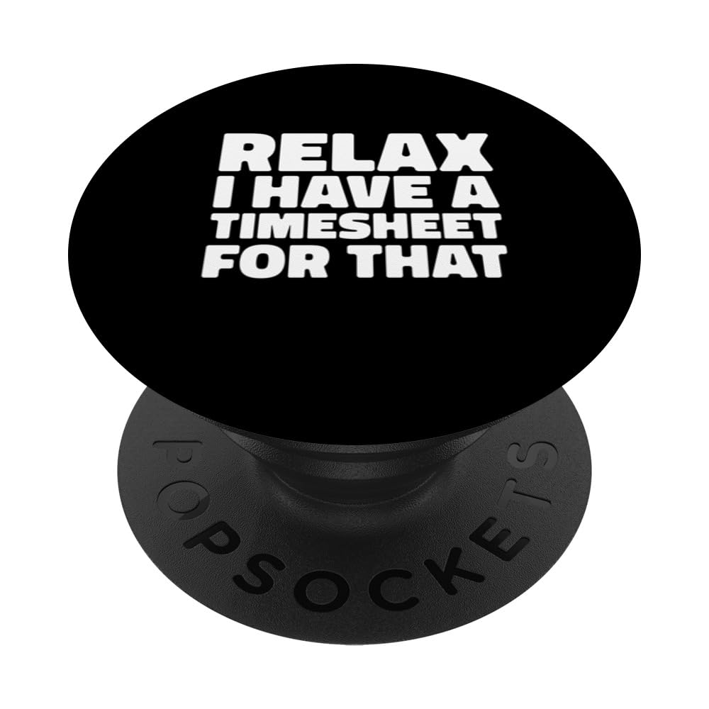 Relax I Have A Timesheet For That PopSockets Swappable PopGrip, Black