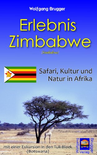 Erlebnis Zimbabwe / Simbabwe: Safari, Kultur, Natur in Afrika - mit einer Exkursion in den Tuli-Block (Botswana) (Erlebnis südliches Afrika: Reisen in ... Botswana und Swaziland 4) (German Edition)