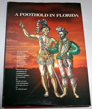 A foothold in Florida: The eye-witness account of four voyages made by the French to that region and their attempt at colonisation, 1562-1568, based on ... L'Histoire notable de la Floride