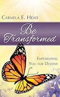 Be Transformed: Empowering You for Destiny 1632324415 Book Cover