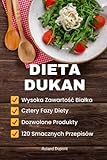  Dieta Dukan: Cztery Fazy Diety, Wysoka Zawartość Białka, Dozwolone Produkty, 120 Smacznych Przepisów