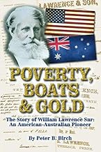 Poverty, Boats & Gold: The Story of William Lawrence Snr: An American-Australian Pioneer.