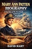 Mary Ann Patten Biography: A True Story of The First Female Captain of a Merchant Ship