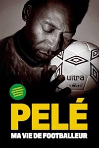 Pelé ma vie de footballeur