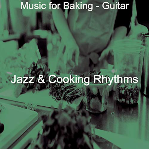 Amazon Music Unlimited - Jazz & Cooking Rhythms 『Music for Baking - Guitar』