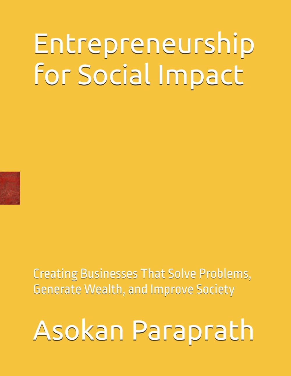 Entrepreneurship for Social Impact: Creating Businesses That Solve Problems, Generate Wealth, and Improve Society