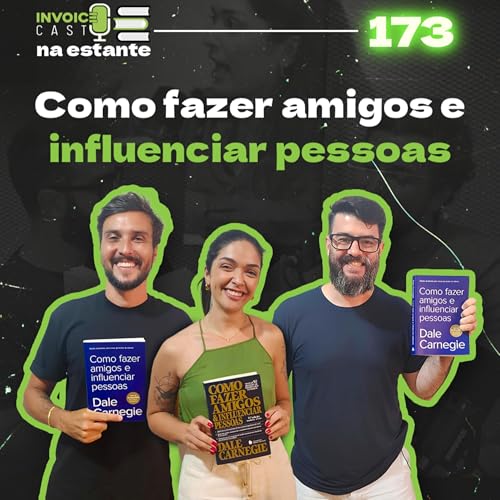 Como fazer amigos e influenciar pessoas - Invoice Cast na Estante - 173