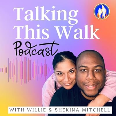 Talking This Walk Podcast with Willie & Shekina Mitchell