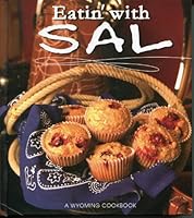 Eatin' with Sal: A Wyoming Cookbook 1591520479 Book Cover